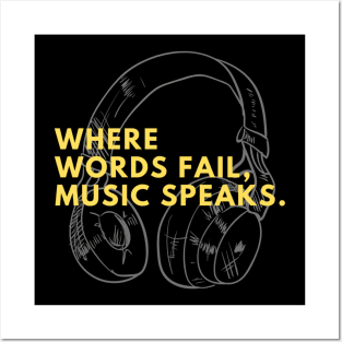 WHERE WORDS FAIL, MUSIC SPEAKS. Posters and Art